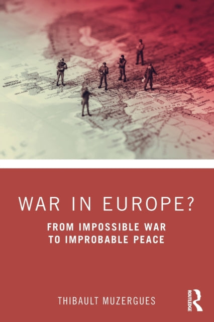 War in Europe?: From Impossible War to Improbable Peace