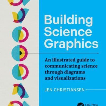 Building Science Graphics: An Illustrated Guide to Communicating Science through Diagrams and Visualizations