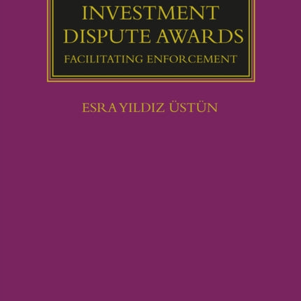 International Investment Dispute Awards: Facilitating Enforcement