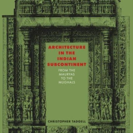 Architecture in the Indian Subcontinent: From the Mauryas to the Mughals