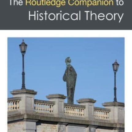The Routledge Companion to Historical Theory