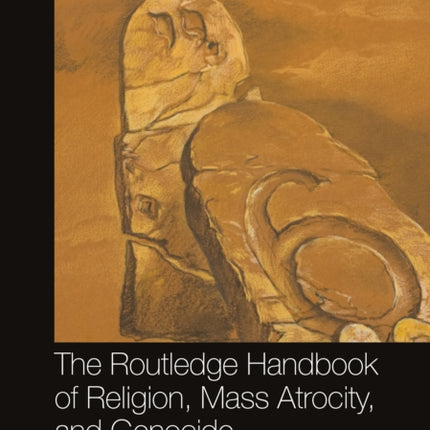 The Routledge Handbook of Religion Mass Atrocity