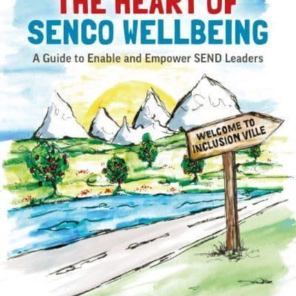 Journeying to the Heart of SENCO Wellbeing: A Guide to Enable and Empower SEND Leaders