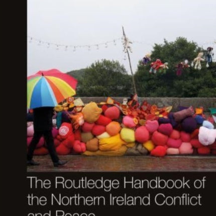 The Routledge Handbook of the Northern Ireland Conflict and Peace