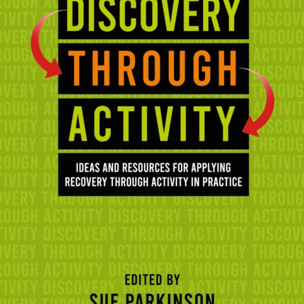 Discovery Through Activity: Ideas and Resources for Applying Recovery Through Activity in Practice