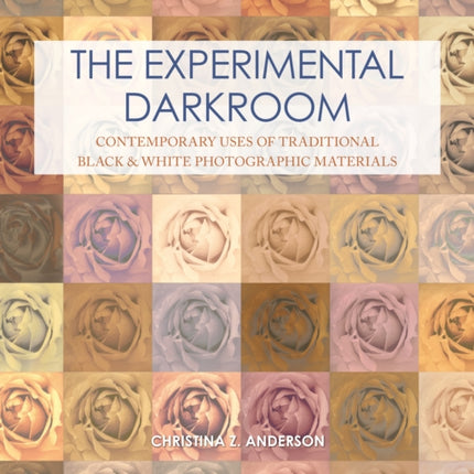 The Experimental Darkroom: Contemporary Uses of Traditional Black & White Photographic Materials