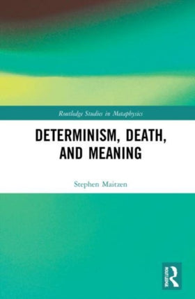 Determinism Death and Meaning