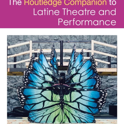 The Routledge Companion to Latine Theatre and