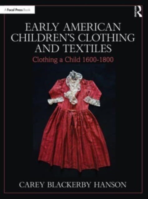 Early American Children’s Clothing and Textiles: Clothing a Child 1600-1800