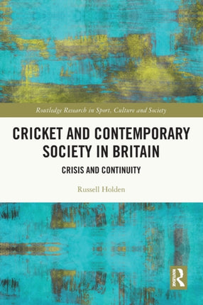 Cricket and Contemporary Society in Britain: Crisis and Continuity