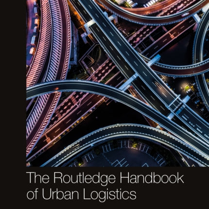 The Routledge Handbook of Urban Logistics