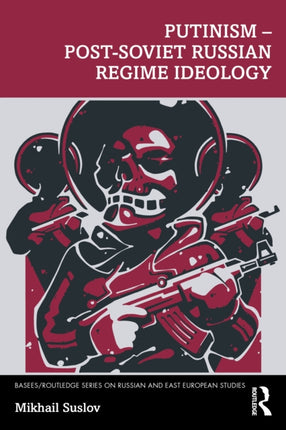 Putinism  PostSoviet Russian Regime Ideology