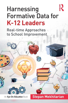 Harnessing Formative Data for K-12 Leaders: Real-time Approaches to School Improvement