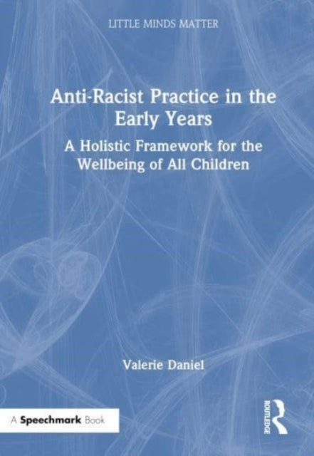 Anti-Racist Practice in the Early Years: A Holistic Framework for the Wellbeing of All Children