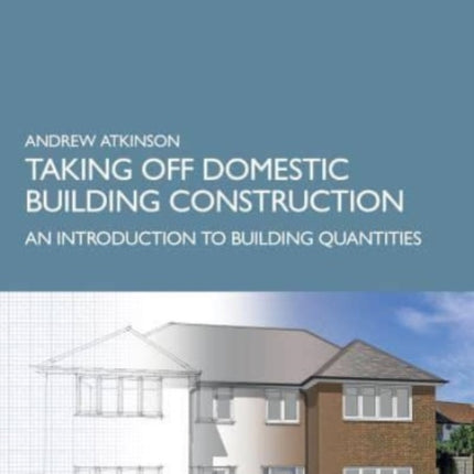 Taking Off Domestic Building Construction: An Introduction to Building Quantities