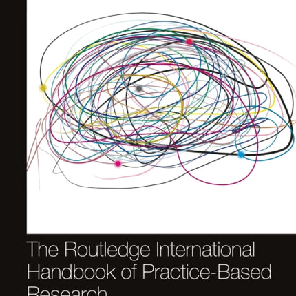 The Routledge International Handbook of PracticeBased Research