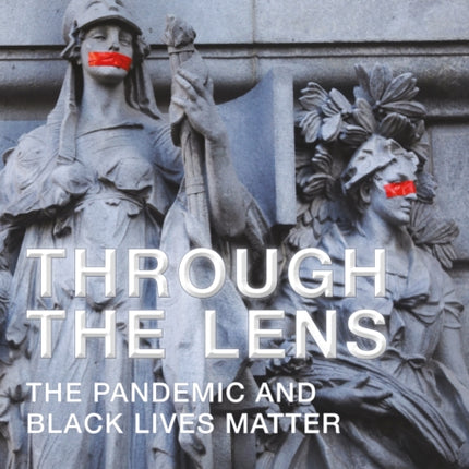 Through the Lens: The Pandemic and Black Lives Matter