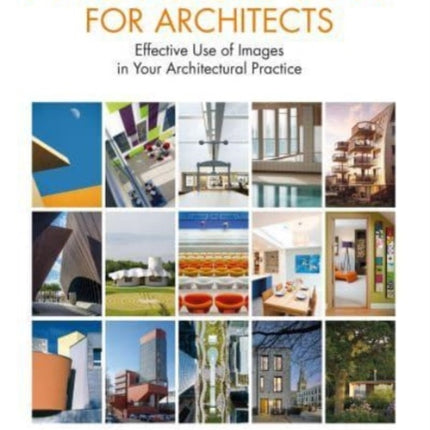 Photography for Architects: Effective Use of Images in Your Architectural Practice