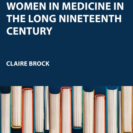 Women in Medicine in the Long Nineteenth Century