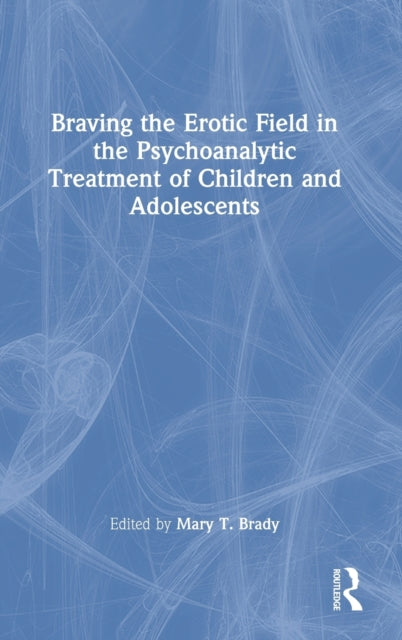 Braving the Erotic Field in the Psychoanalytic Treatment of Children and Adolescents