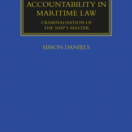 Responsibility and Accountability in Maritime Law: Criminalisation of the Ship’s Master