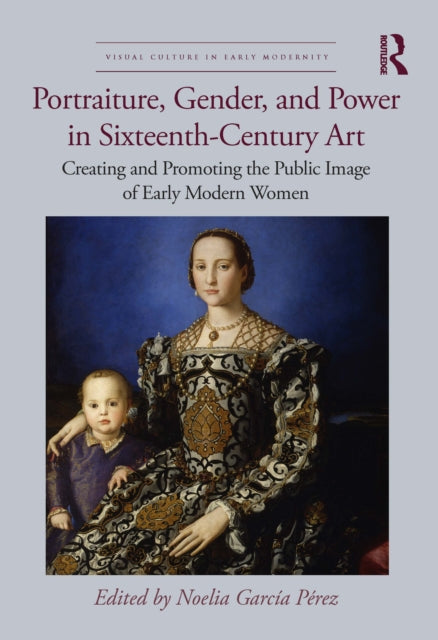 Portraiture Gender and Power in SixteenthCentury Art