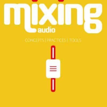 Mixing Audio: Concepts, Practices, and Tools