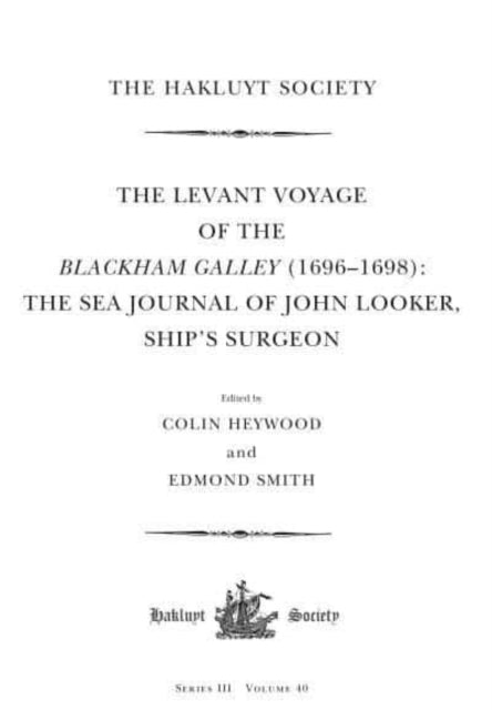 The Levant Voyage of the Blackham Galley (1696 – 1698): The Sea Journal of John Looker, Ship’s Surgeon