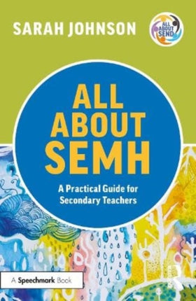All About SEMH A Practical Guide for Secondary