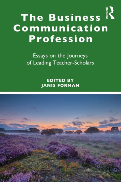 The Business Communication Profession: Essays on the Journeys of Leading Teacher-Scholars