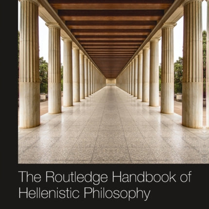 The Routledge Handbook of Hellenistic Philosophy