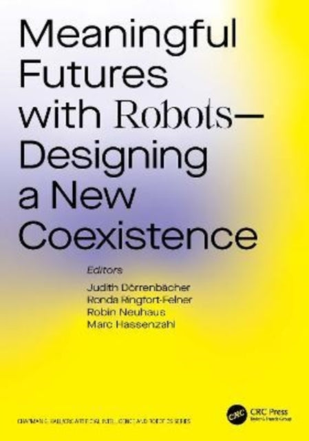 Meaningful Futures with Robots: Designing a New Coexistence