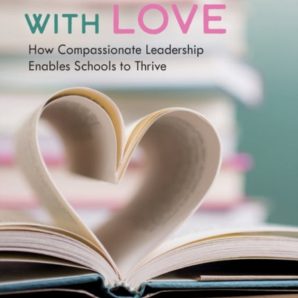 Leading with Love How Compassionate Leadership