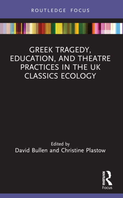 Greek Tragedy Education and Theatre Practices in the UK Classics Ecology