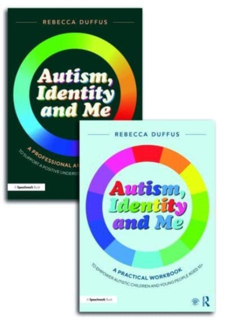 Autism Identity and Me A Practical Workbook and Professional Guide to Empower Autistic Children and Young People Aged 10