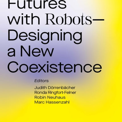 Meaningful Futures with Robots: Designing a New Coexistence