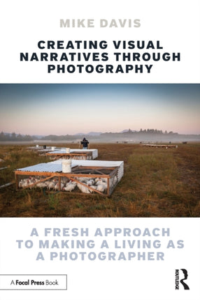 Creating Visual Narratives Through Photography: A Fresh Approach to Making a Living as a Photographer