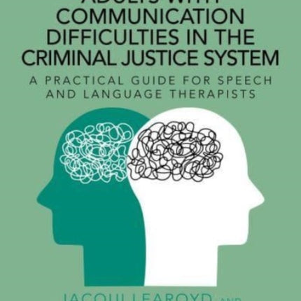 Working With Adults with Communication Difficulties in the Criminal Justice System: A Practical Guide for Speech and Language Therapists