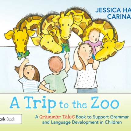 A Trip to the Zoo: A Grammar Tales Book to Support Grammar and Language Development in Children