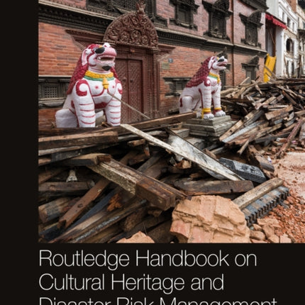 Routledge Handbook on Cultural Heritage and Disaster Risk Management