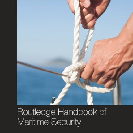 Routledge Handbook of Maritime Security