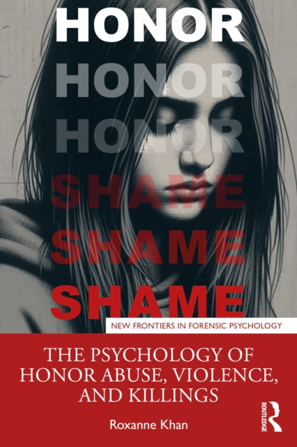 The Psychology of Honor Abuse Violence and Killings