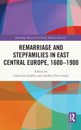 Remarriage and Stepfamilies in East Central Europe, 1600-1900