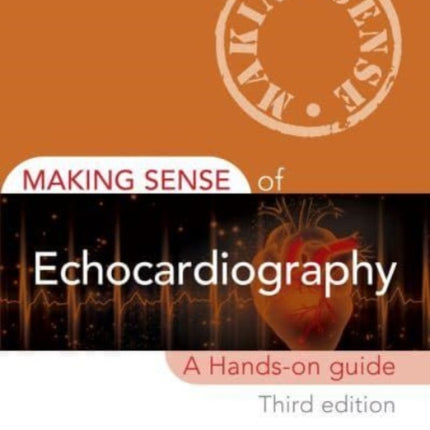 Making Sense of Echocardiography: A Hands-on Guide