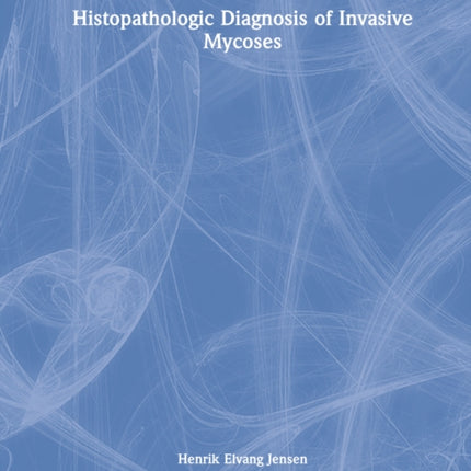 Histopathologic Diagnosis of Invasive Mycoses