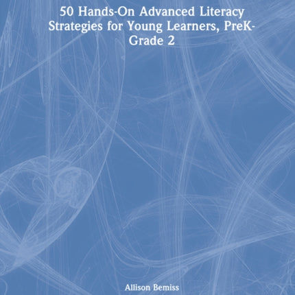 50 HandsOn Advanced Literacy Strategies for Young