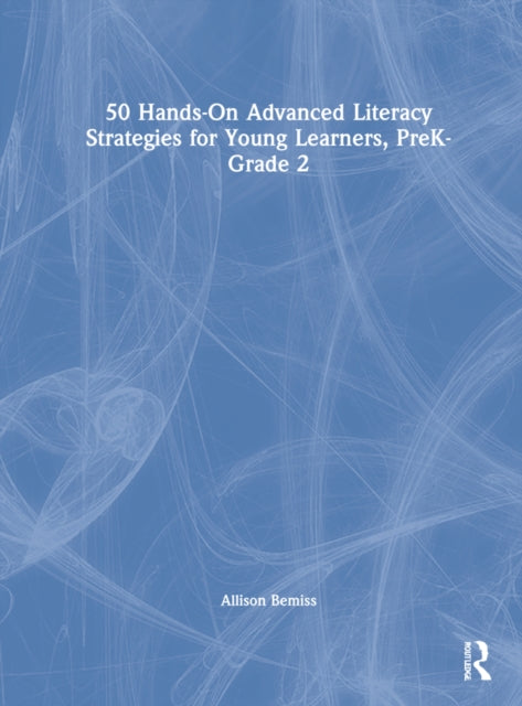 50 HandsOn Advanced Literacy Strategies for Young