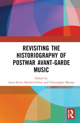 Revisiting the Historiography of Postwar AvantGarde Music