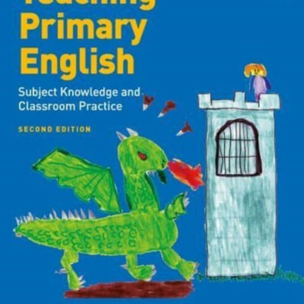 Teaching Primary English: Subject Knowledge and Classroom Practice