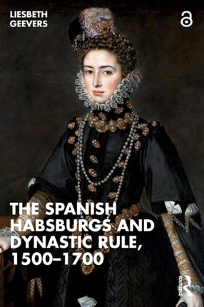 The Spanish Habsburgs and Dynastic Rule 15001700